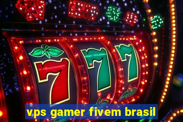 vps gamer fivem brasil